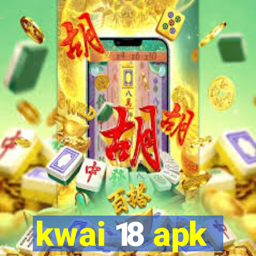 kwai 18 apk